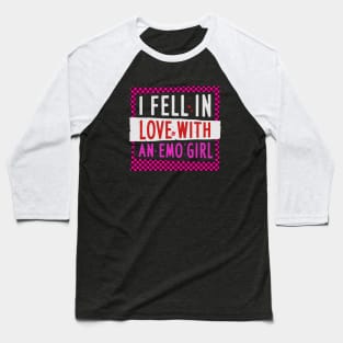 I Fell In Love With An Emo Girl Baseball T-Shirt
